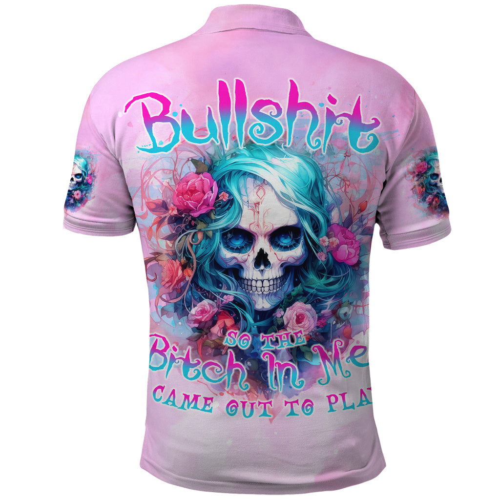 Rose Skull Polo Shirt Bullshit So The Bitch In Me Come Out To Play