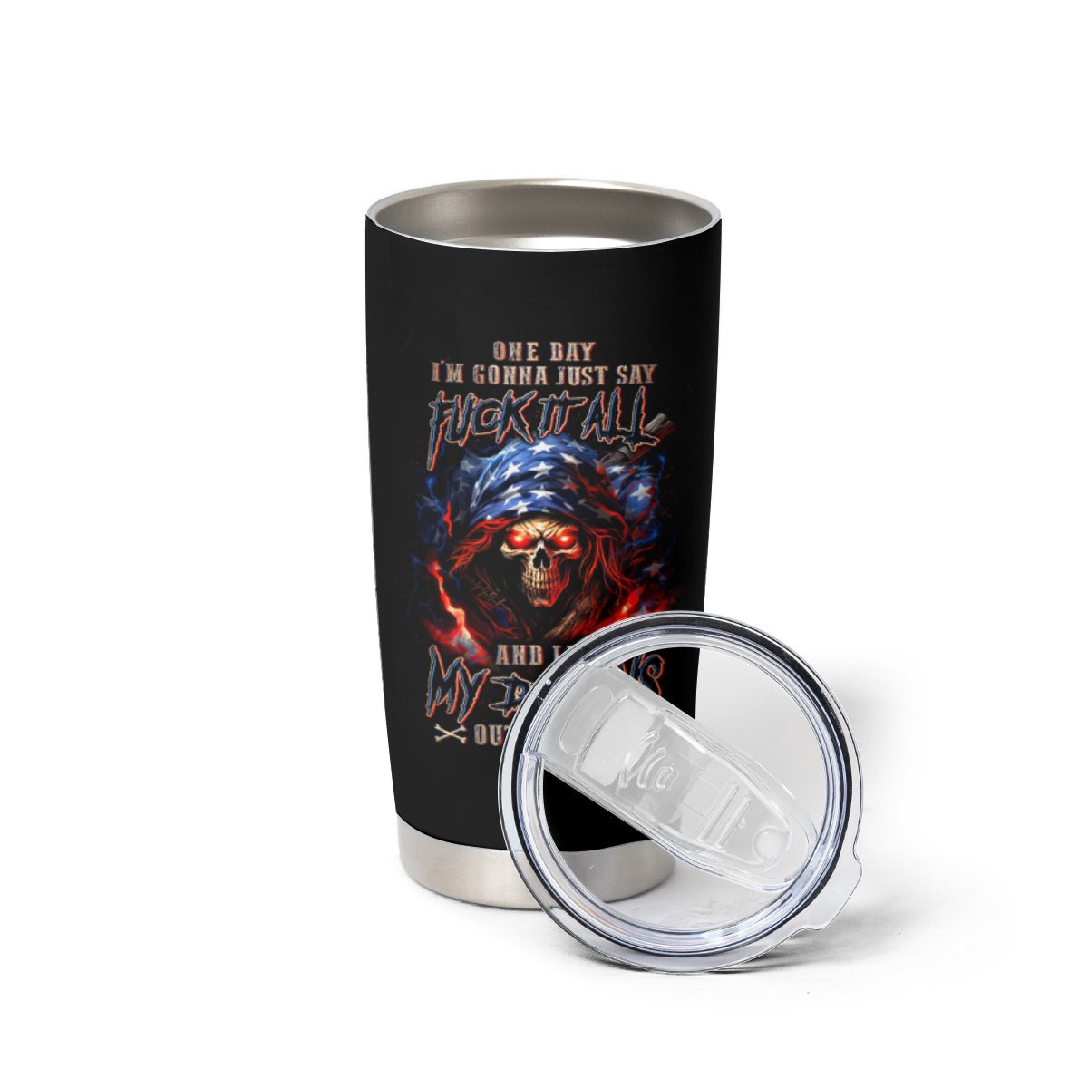 American Skull Tumbler Cup One Day I Gonna Fuck It All DT01 - The Mazicc - 20oz - Black -