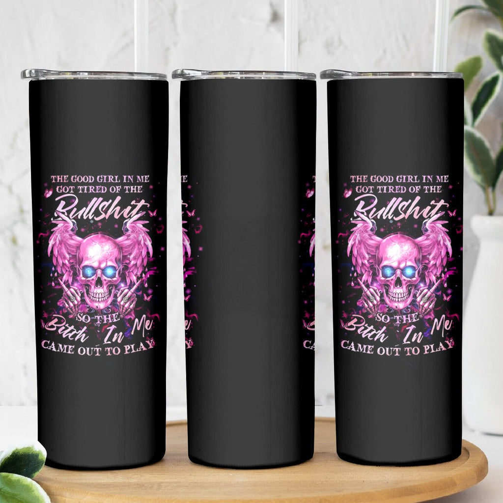 Angel Skull Skinny Tumbler The Good Girl In Me Got Tired Of The Bullshit DT01 - The Mazicc - 20oz - Black -