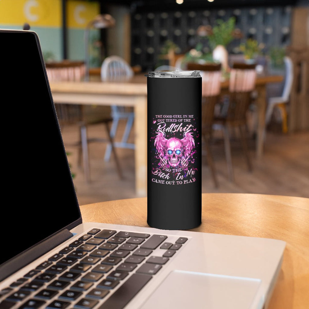 Angel Skull Skinny Tumbler The Good Girl In Me Got Tired Of The Bullshit DT01 - The Mazicc - 20oz - Black -
