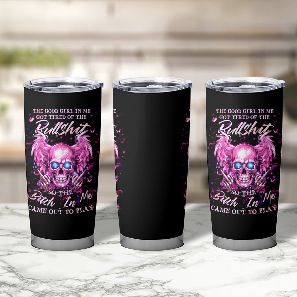 Angel Skull Tumbler Cup The Good Girl In Me Got Tired Of The Bullshit DT01 - The Mazicc - 20oz - Black -