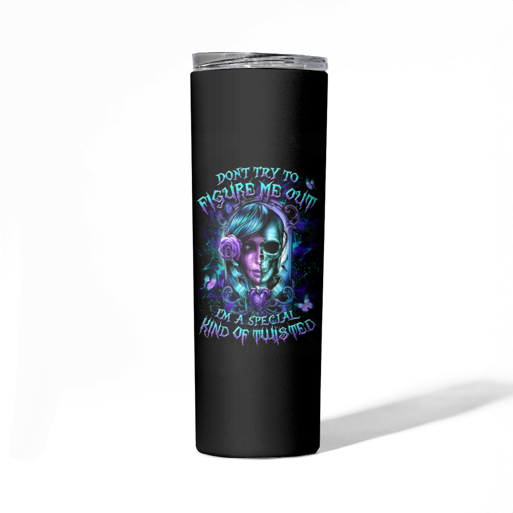 Lady Skull Skinny Tumbler Don't Try To Figure Me Out I'm A Special Kind Of Twisted