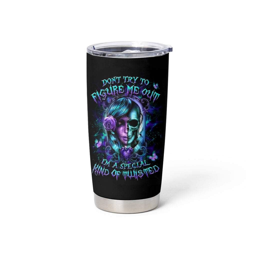 Lady Skull Tumbler Cup Don't Try To Figure Me Out I'm A Special Kind Of Twisted