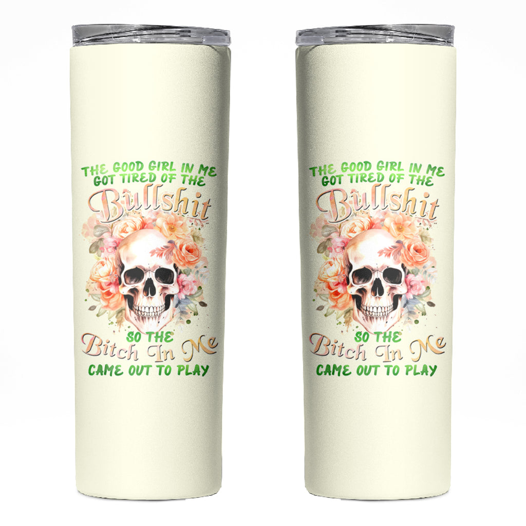 Rose Skull Skinny Tumbler The Good Girl In Me Got Tired Of The Bullshit