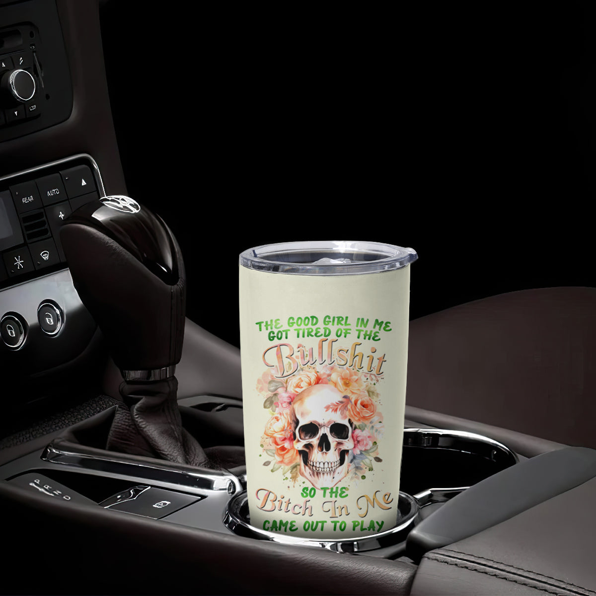 Rose Skull Tumbler Cup The Good Girl In Me Got Tired Of The Bullshit