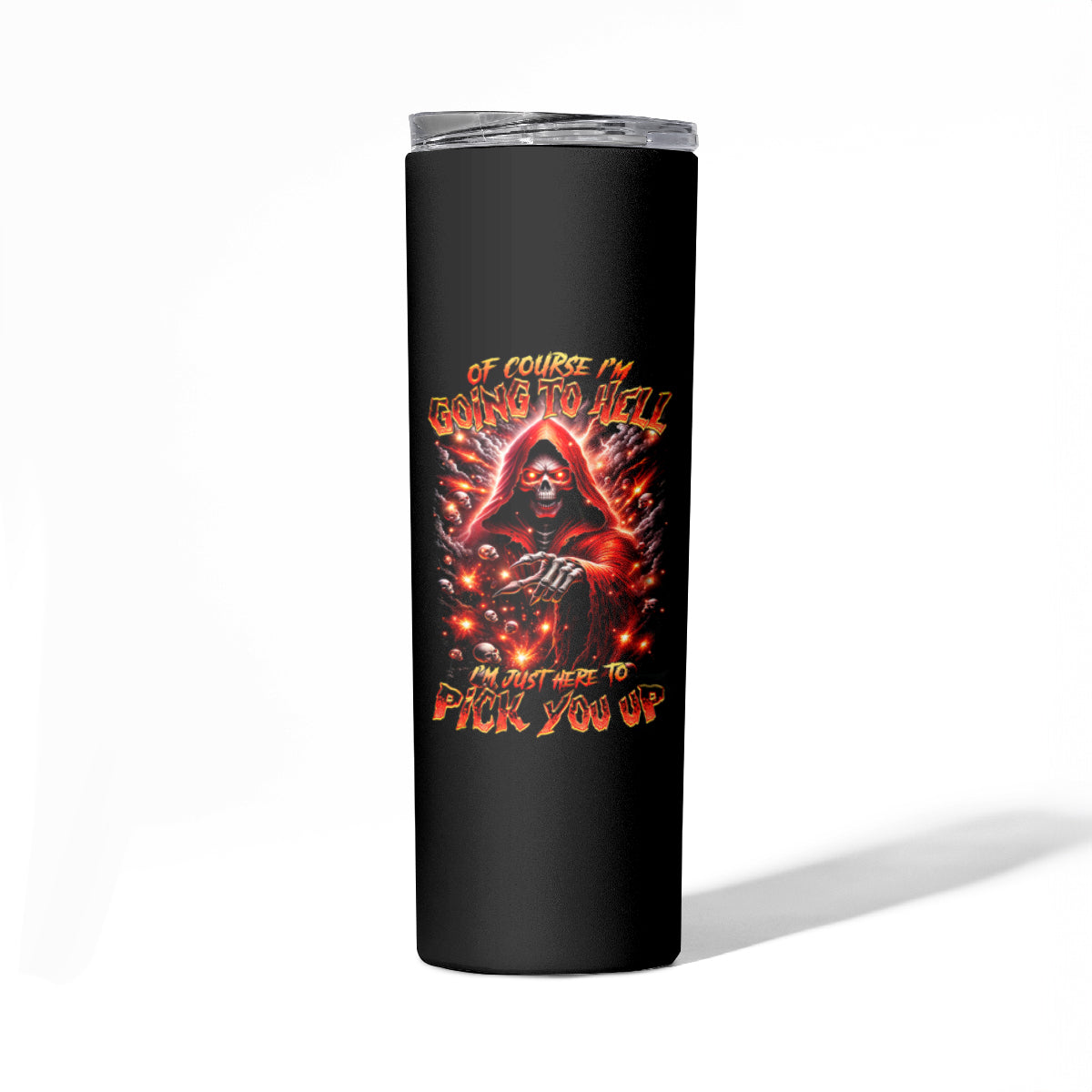 Flame Skull Skinny Tumbler Of Course I'm Going To Hell Just Pick You Up