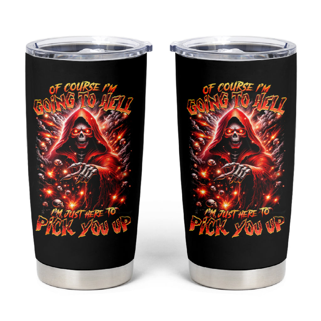 Flame Skull Tumbler Cup Of Course I'm Going To Hell Just Pick You Up