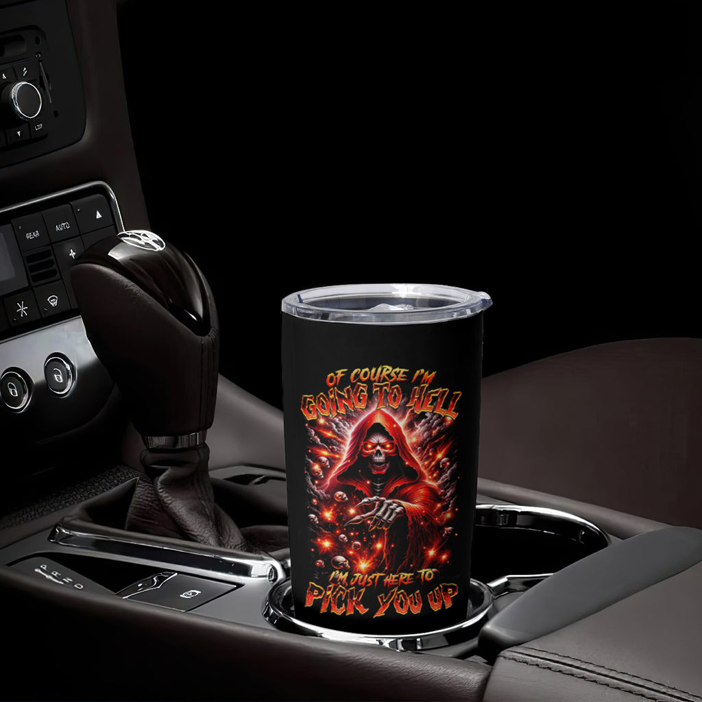 Flame Skull Tumbler Cup Of Course I'm Going To Hell Just Pick You Up