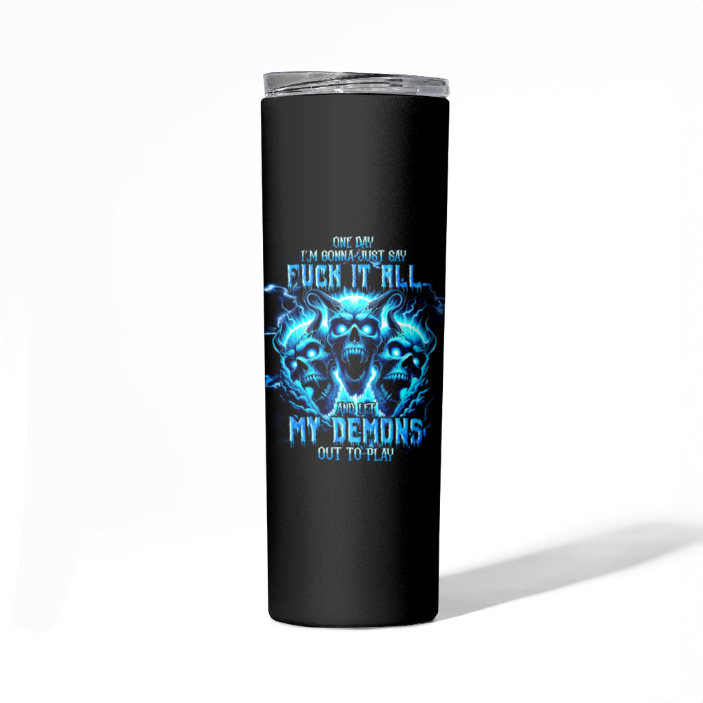 Demon Skull Skinny Tumbler One Day I Gonna Say Fuck It All