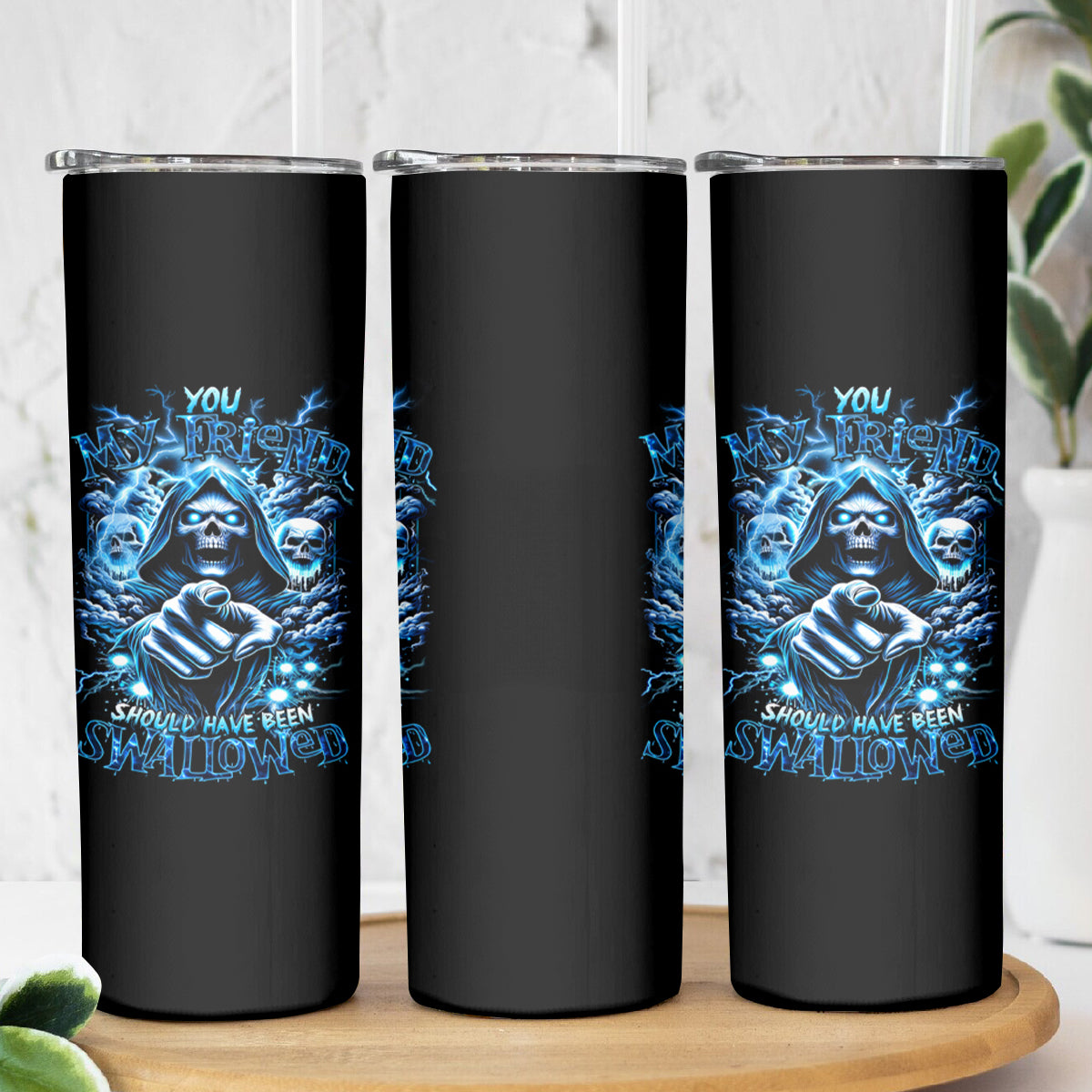 Thunder Skull Skinny Tumbler You My Friend Should Have Been Swallowed