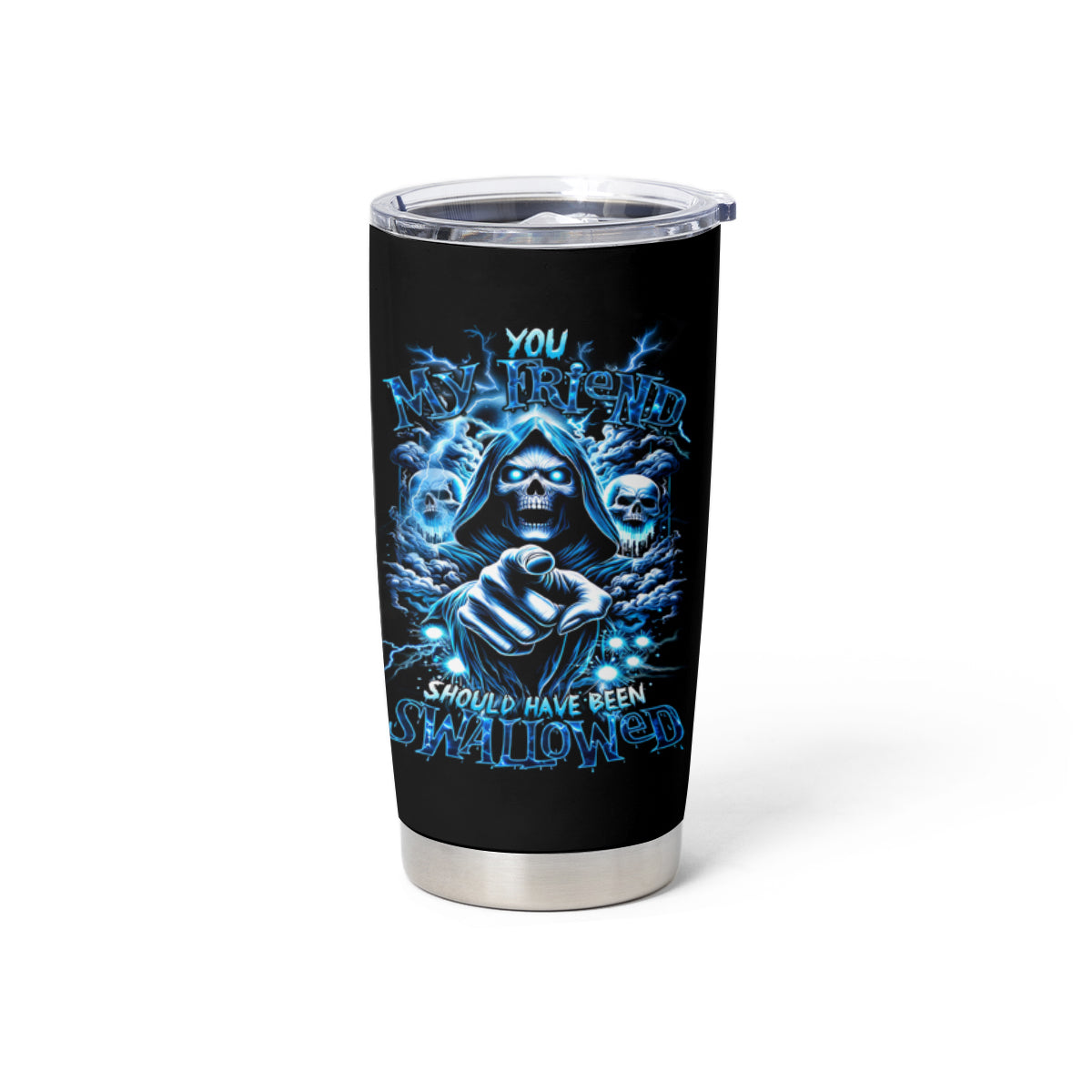 Thunder Skull Tumbler Cup You My Friend Should Have Been Swallowed