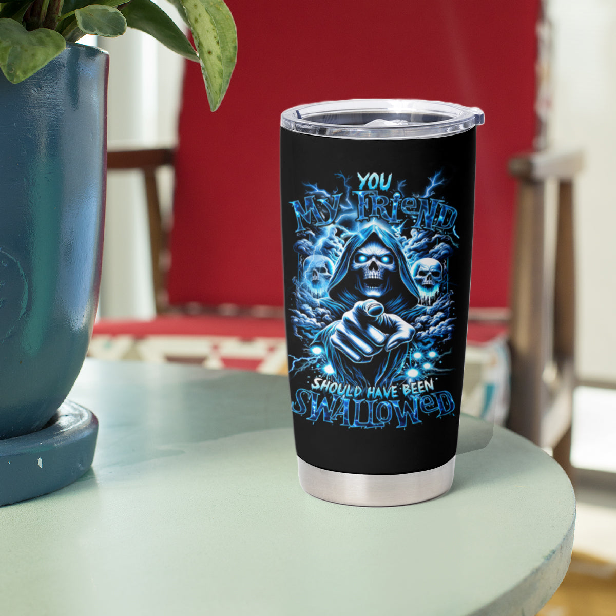 Thunder Skull Tumbler Cup You My Friend Should Have Been Swallowed