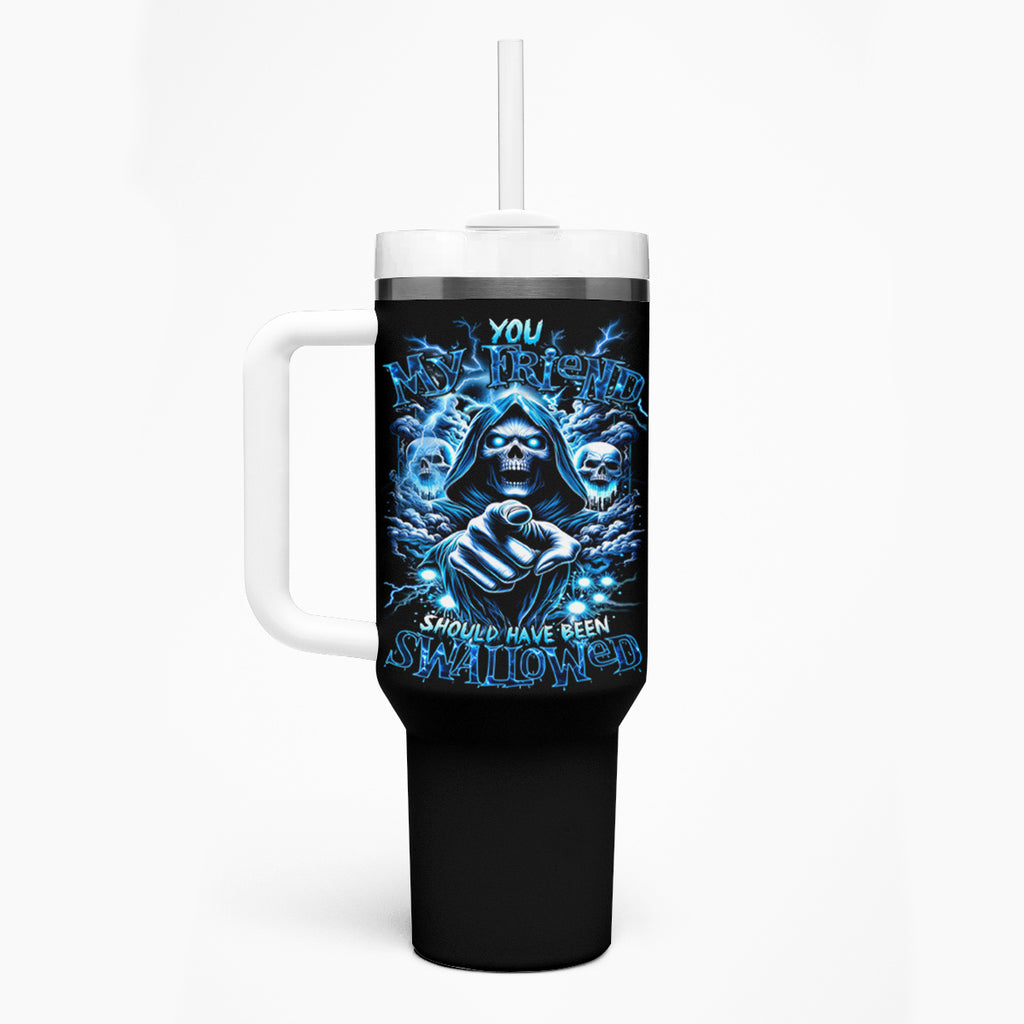 Thunder Skull Tumbler With Handle You My Friend Should Have Been Swallowed