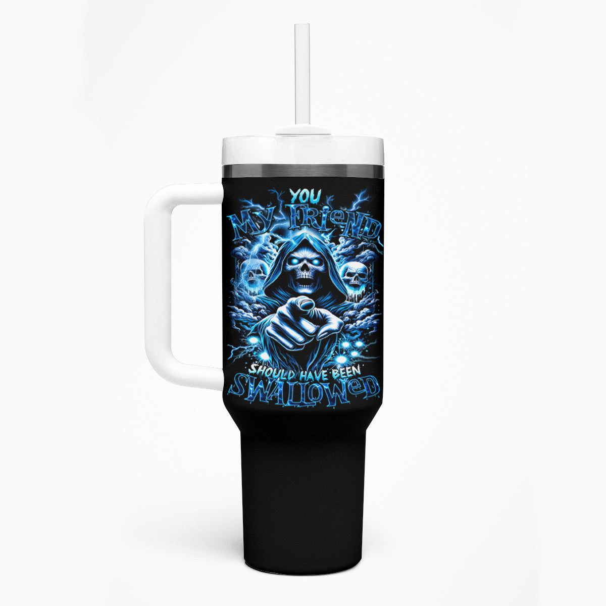 Thunder Skull Tumbler With Handle You My Friend Should Have Been Swallowed