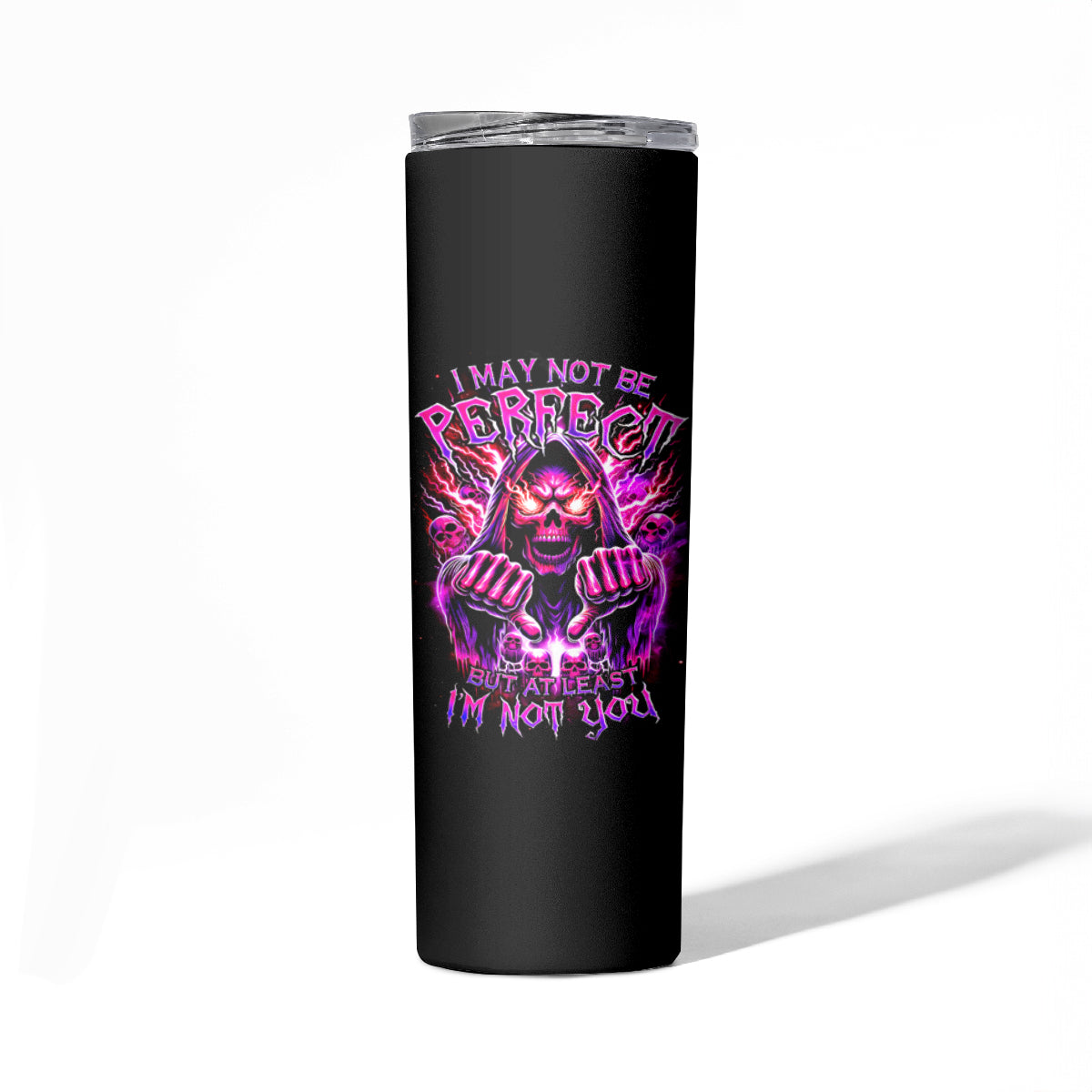 Thunder Skull Skinny Tumbler I May Be Not Perfect But At Least I'm Not You