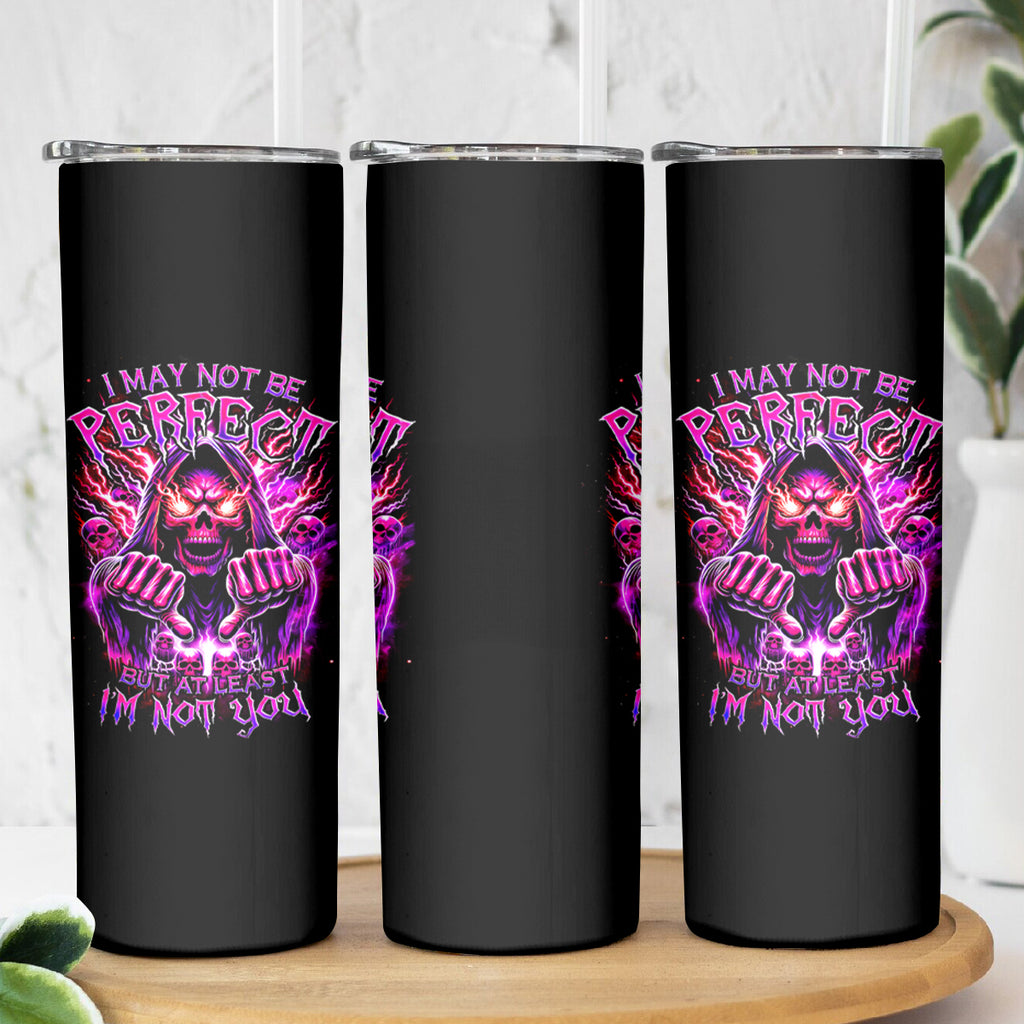 Thunder Skull Skinny Tumbler I May Be Not Perfect But At Least I'm Not You
