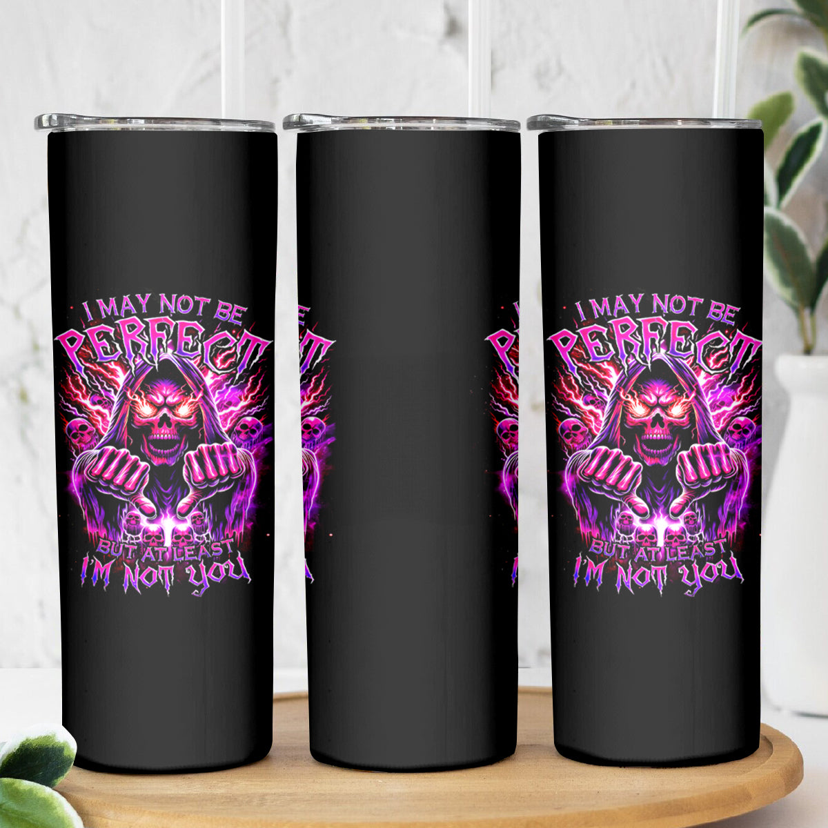 Thunder Skull Skinny Tumbler I May Be Not Perfect But At Least I'm Not You