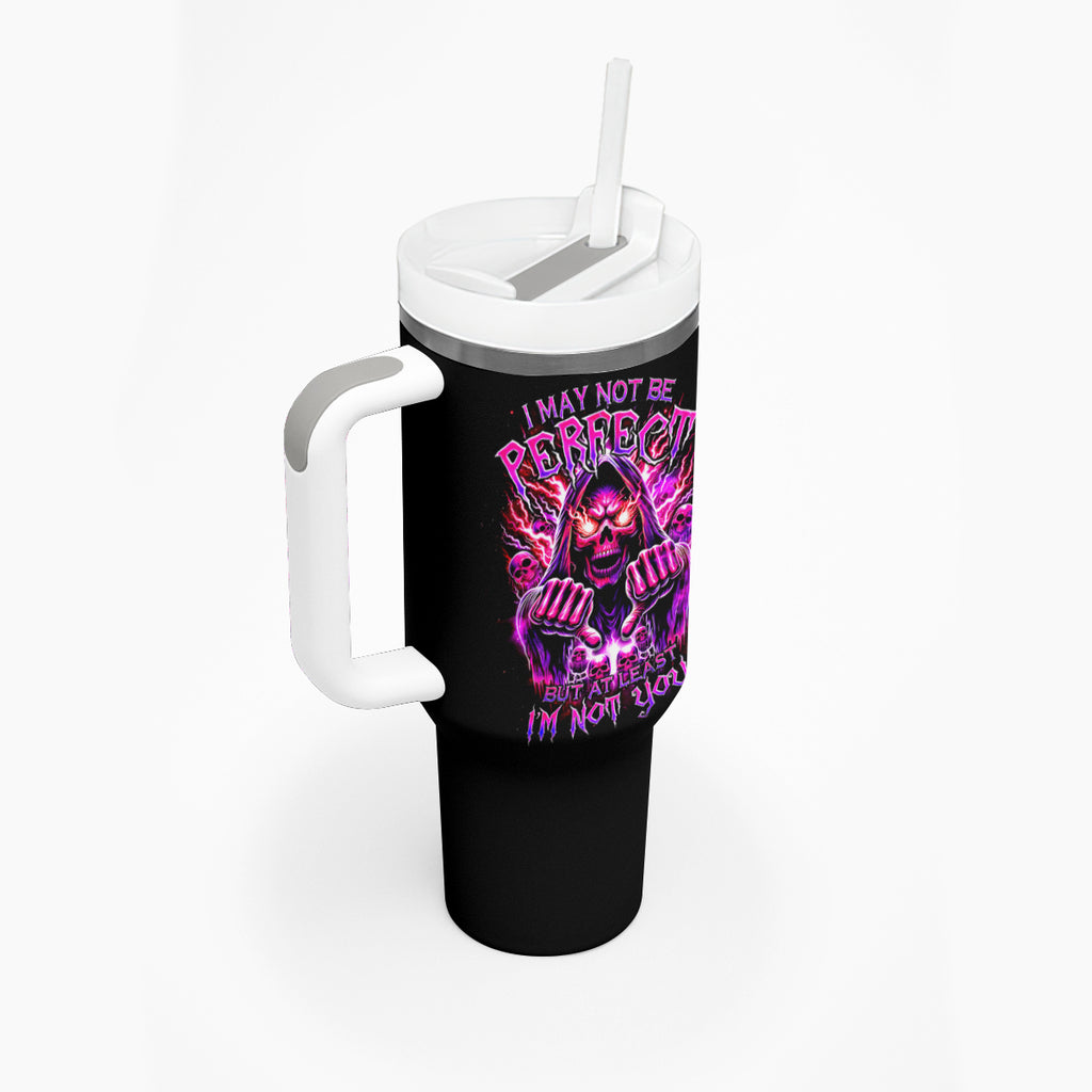 Thunder Skull Tumbler With Handle I May Be Not Perfect But At Least I'm Not You