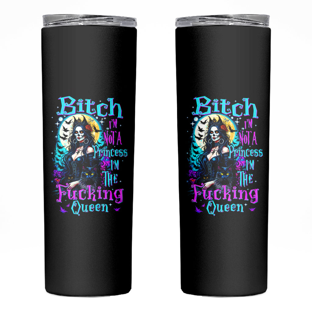Witch Skull Skinny Tumbler Bitch I'm Not A Princess I'm The Fucking Queen