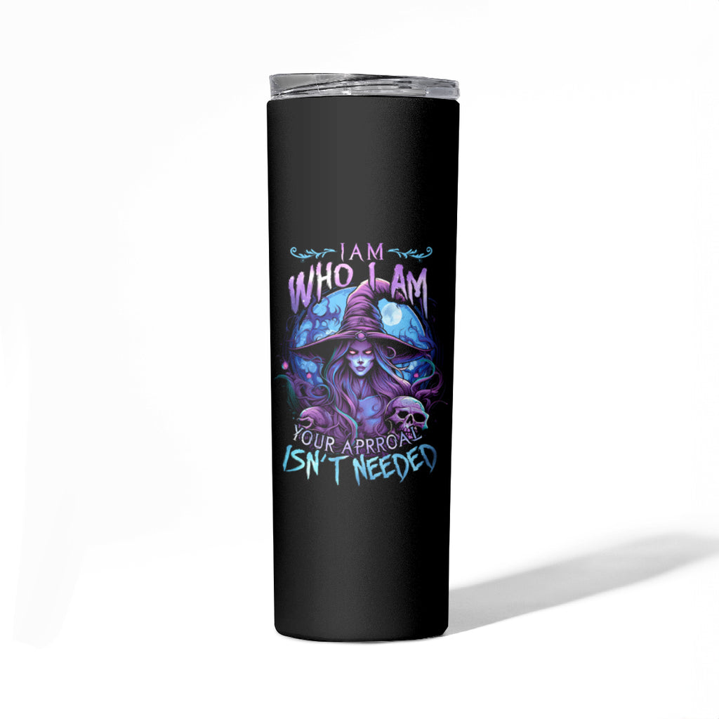 Witch Skull Skinny Tumbler Iam Who Iam Your Approval Isn't Need