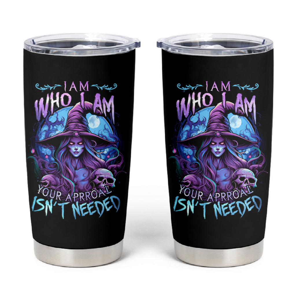 Witch Skull Tumbler Cup Iam Who Iam Your Approval Isn't Need