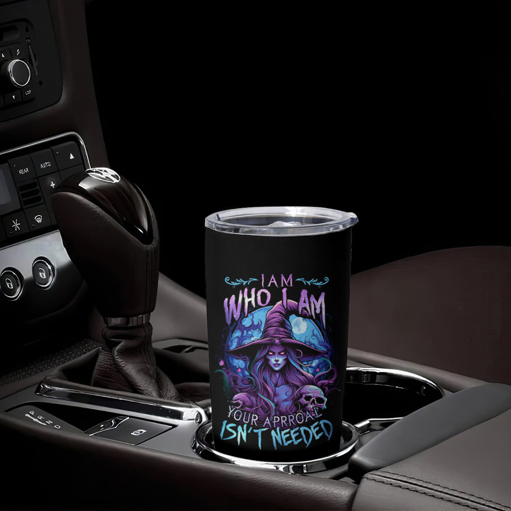 Witch Skull Tumbler Cup Iam Who Iam Your Approval Isn't Need
