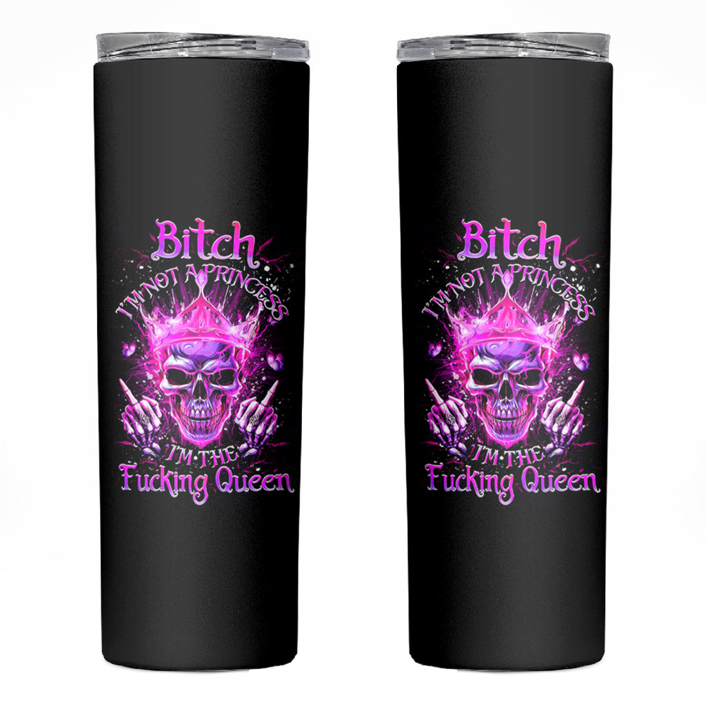 Queen Skull Skinny Tumbler Bitch I'm Not A Princess I'm The Fucking Queen