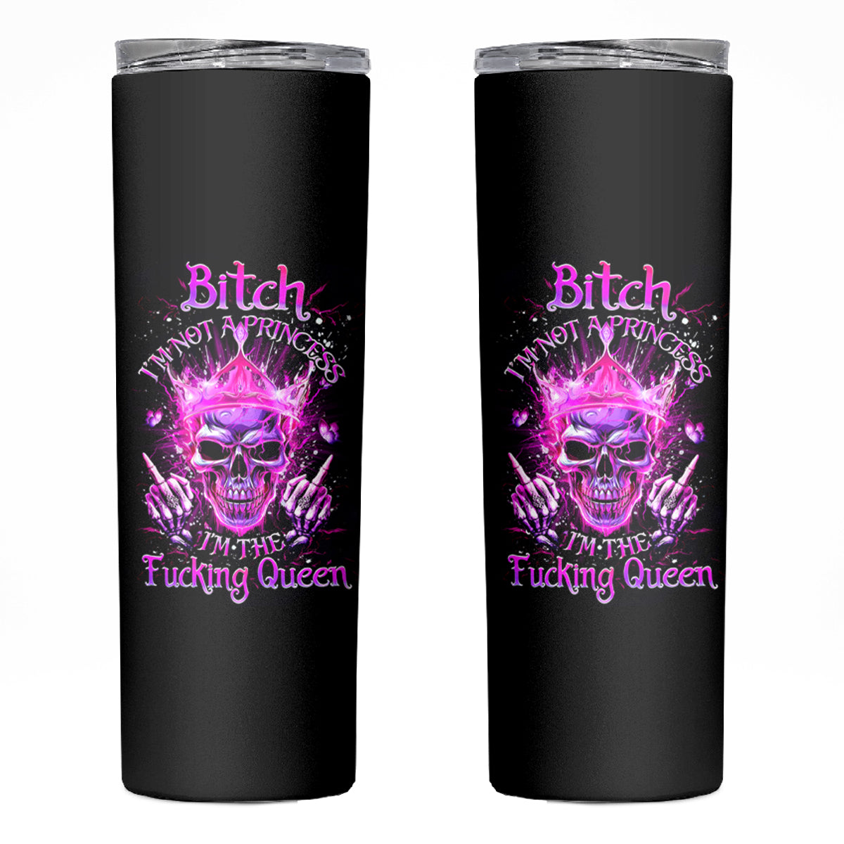 Queen Skull Skinny Tumbler Bitch I'm Not A Princess I'm The Fucking Queen