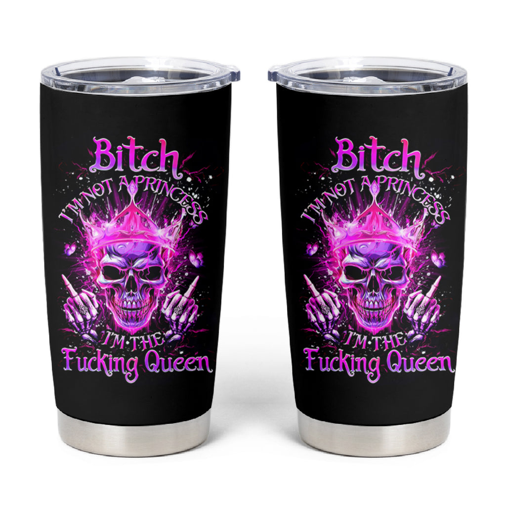 Queen Skull Tumbler Cup Bitch I'm Not A Princess I'm The Fucking Queen