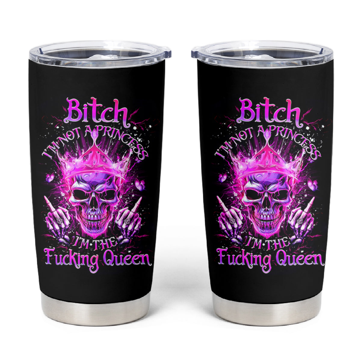 Queen Skull Tumbler Cup Bitch I'm Not A Princess I'm The Fucking Queen