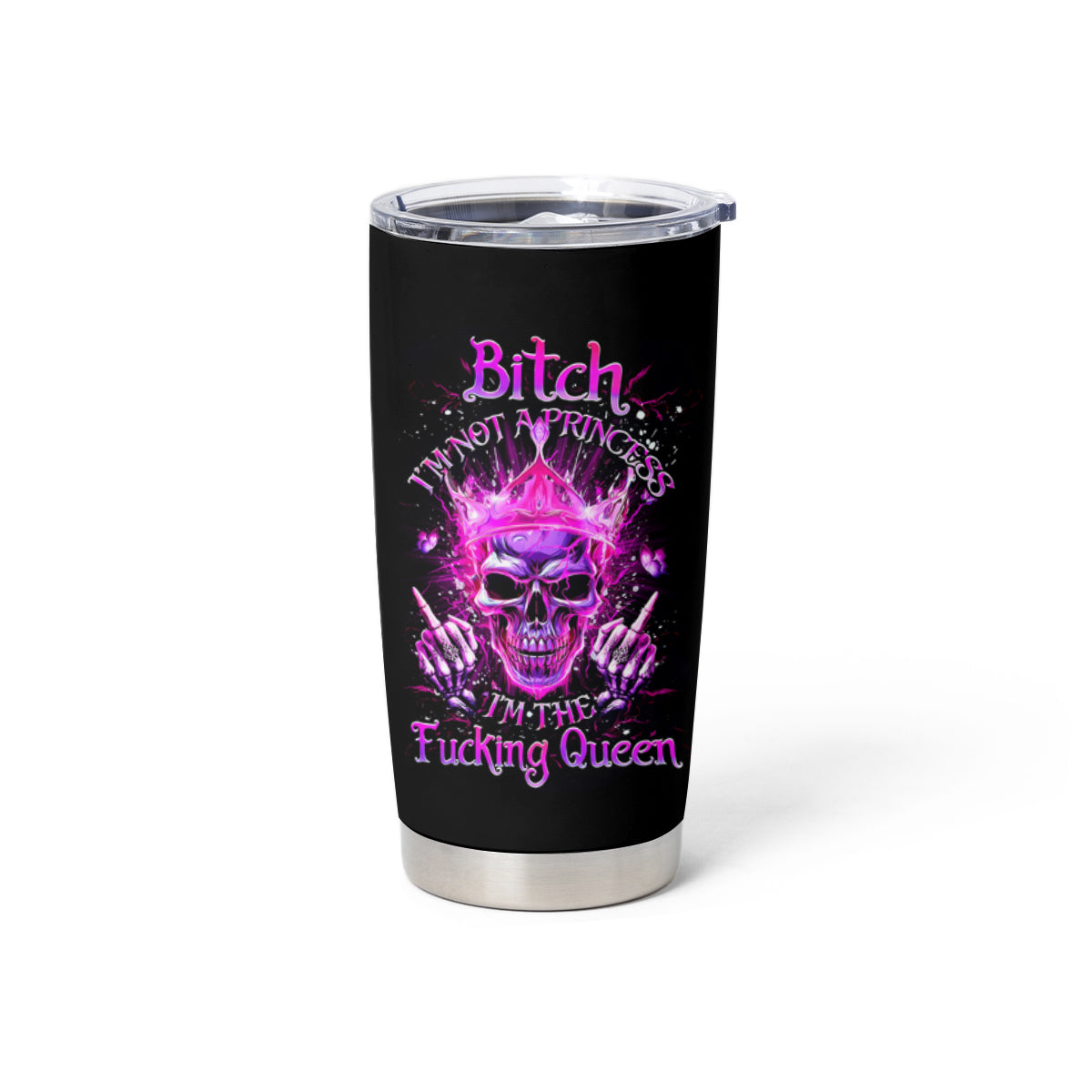 Queen Skull Tumbler Cup Bitch I'm Not A Princess I'm The Fucking Queen