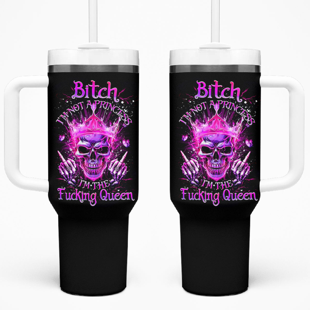 Queen Skull Tumbler With Handle Bitch I'm Not A Princess I'm The Fucking Queen