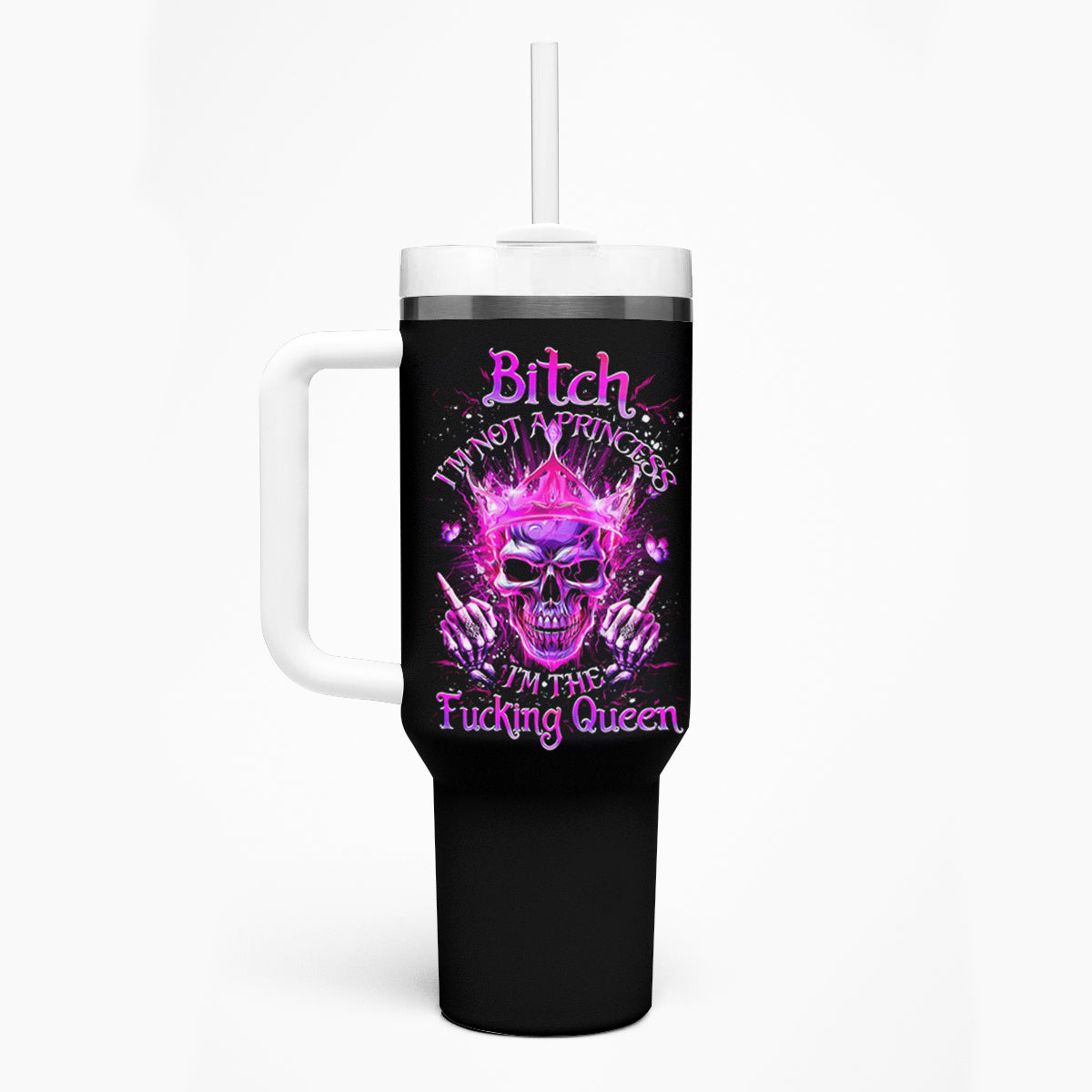 Queen Skull Tumbler With Handle Bitch I'm Not A Princess I'm The Fucking Queen