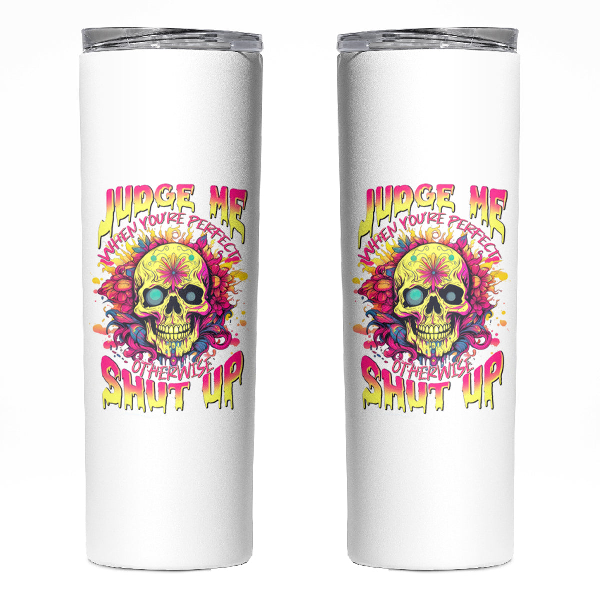 Flower Skull Skinny Tumbler Judge Me When You're Perfect Otherwise Shut Up