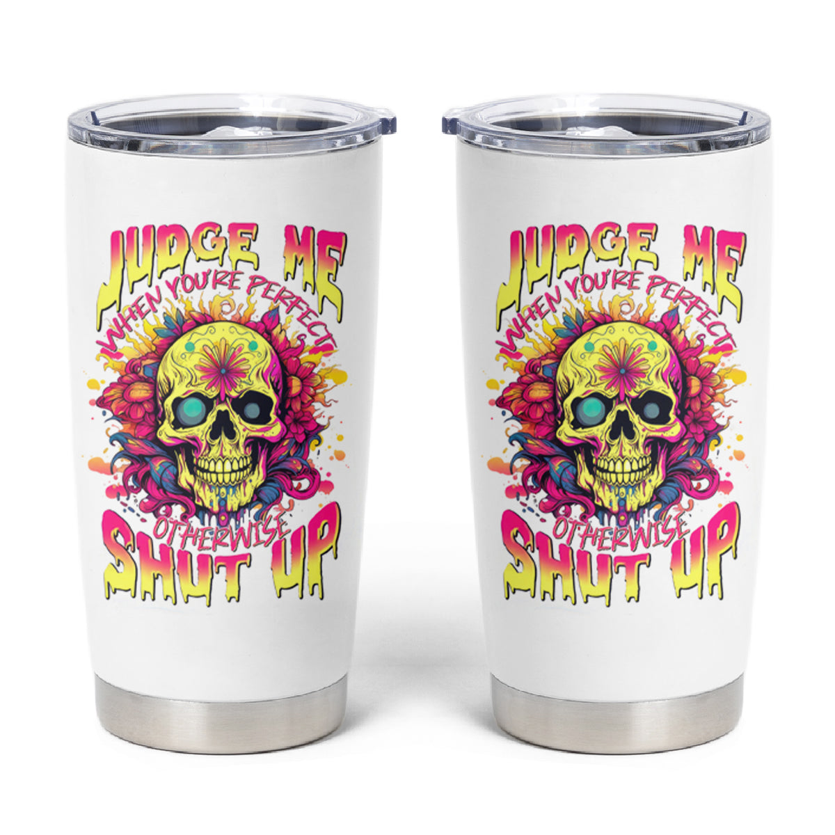 Flower Skull Tumbler Cup Judge Me When You're Perfect Otherwise Shut Up