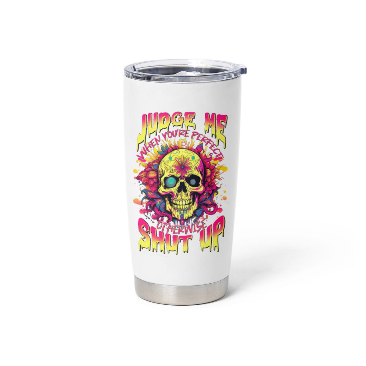Flower Skull Tumbler Cup Judge Me When You're Perfect Otherwise Shut Up