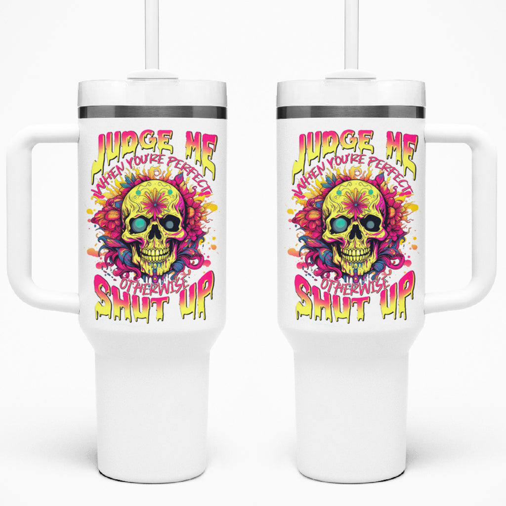 Flower Skull Tumbler With Handle Judge Me When You're Perfect Otherwise Shut Up