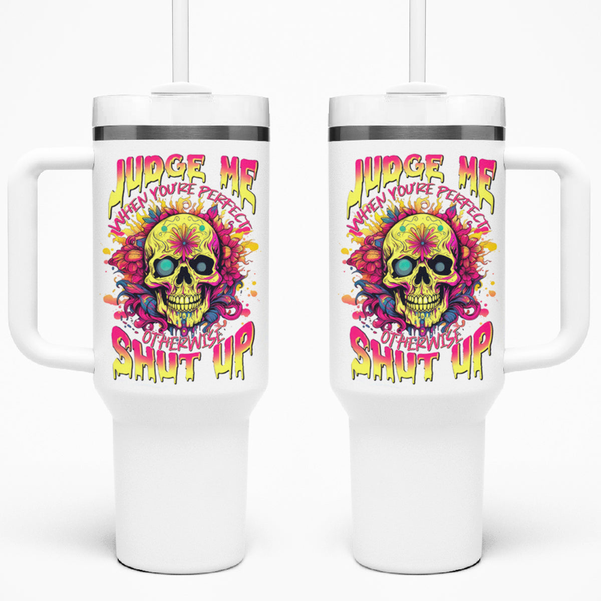 Flower Skull Tumbler With Handle Judge Me When You're Perfect Otherwise Shut Up