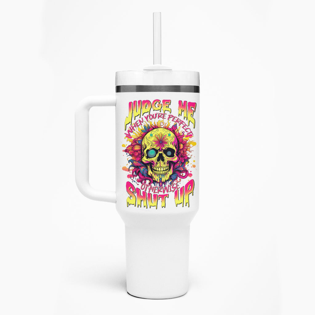 Flower Skull Tumbler With Handle Judge Me When You're Perfect Otherwise Shut Up