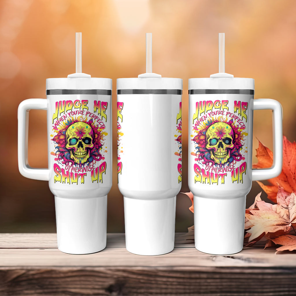 Flower Skull Tumbler With Handle Judge Me When You're Perfect Otherwise Shut Up