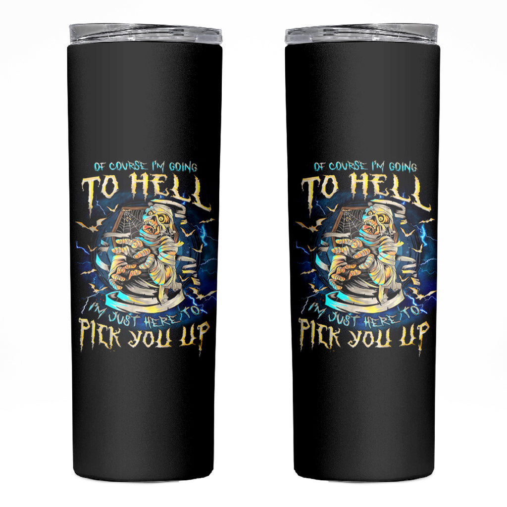 Mummy Skull Skinny Tumbler I'm Going To Hell to Pick You Up