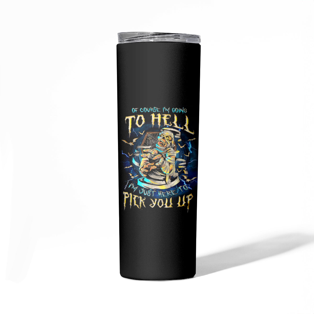 Mummy Skull Skinny Tumbler I'm Going To Hell to Pick You Up