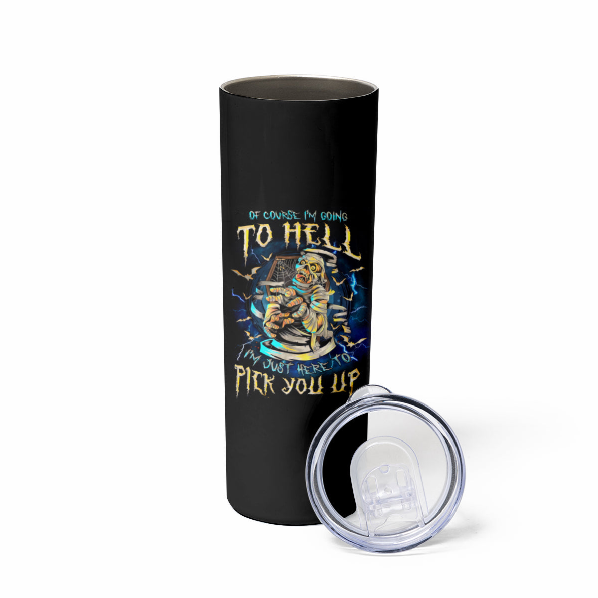 Mummy Skull Skinny Tumbler I'm Going To Hell to Pick You Up