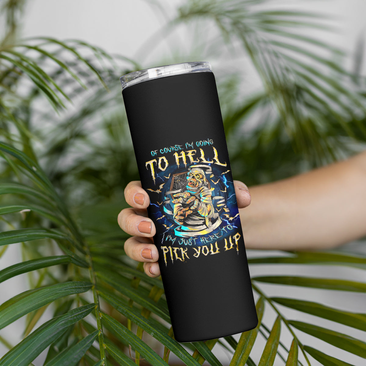 Mummy Skull Skinny Tumbler I'm Going To Hell to Pick You Up