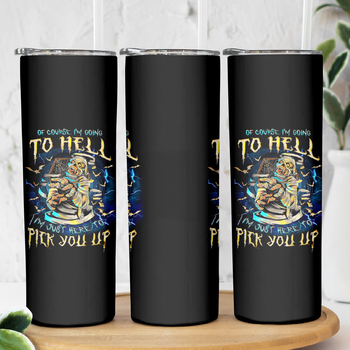 Mummy Skull Skinny Tumbler I'm Going To Hell to Pick You Up