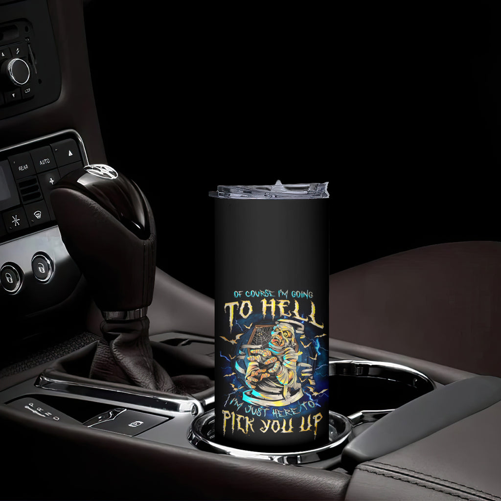 Mummy Skull Skinny Tumbler I'm Going To Hell to Pick You Up