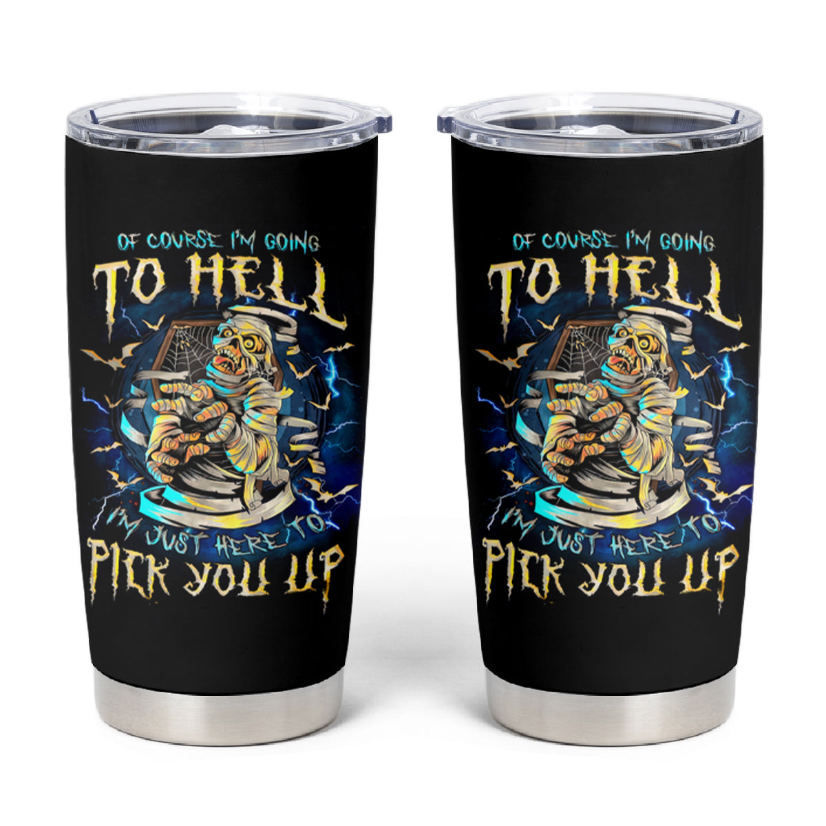 Mummy Skull Tumbler Cup I'm Going To Hell to Pick You Up