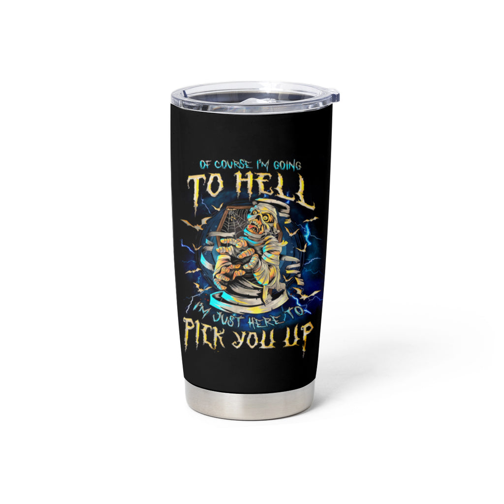 Mummy Skull Tumbler Cup I'm Going To Hell to Pick You Up