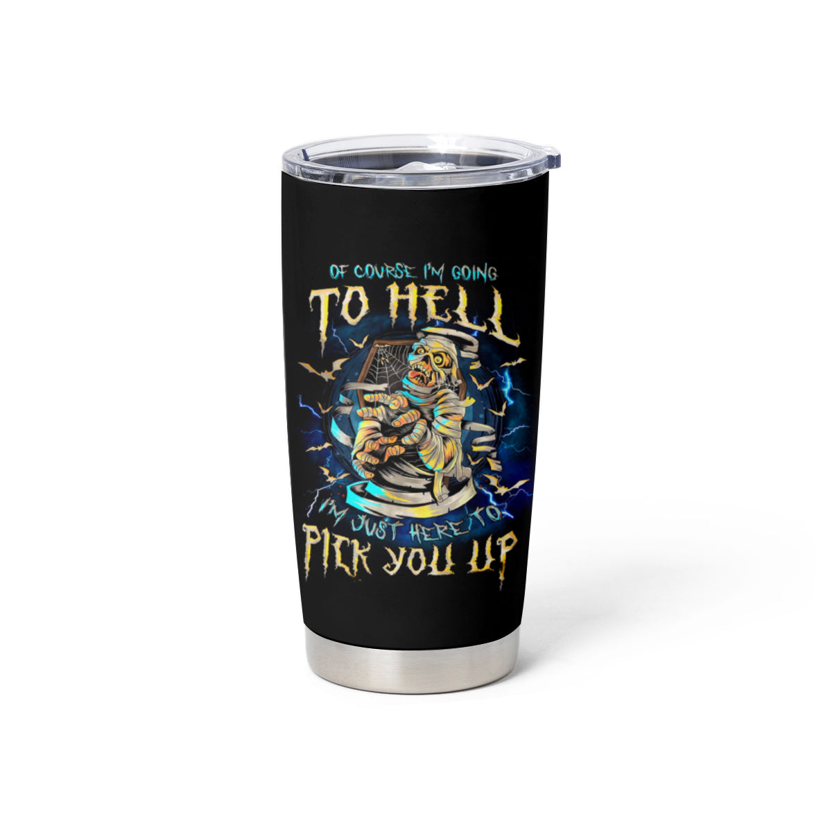 Mummy Skull Tumbler Cup I'm Going To Hell to Pick You Up
