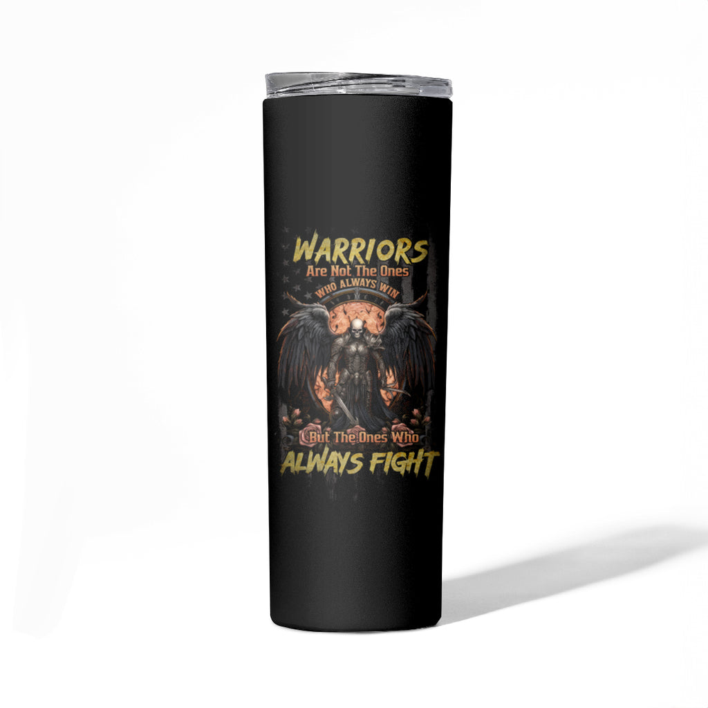 Warrior Skull Skinny Tumbler Warriors Are The One Who Always Fight